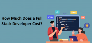 How Much Does a Full Stack Developer Cost?